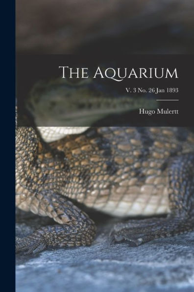 The Aquarium; V. 3 No. 26 Jan 1893