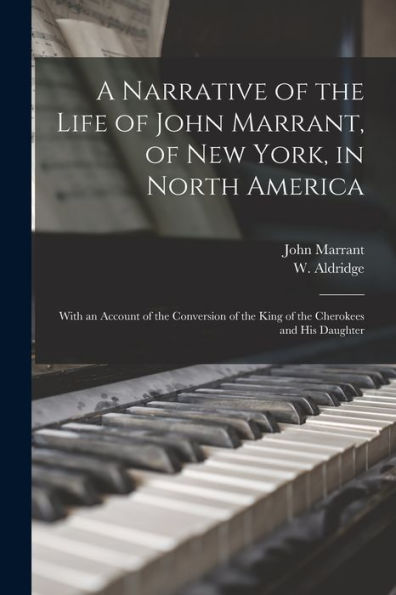 A Narrative Of The Life Of John Marrant, Of New York, In North America: With An Account Of The Conversion Of The King Of The Cherokees And His Daughter