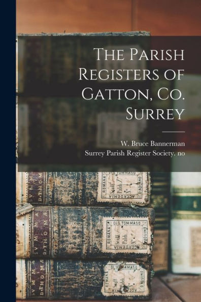 The Parish Registers Of Gatton, Co. Surrey
