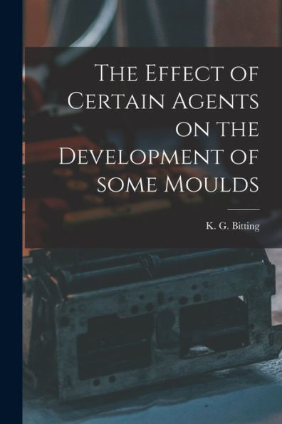 The Effect Of Certain Agents On The Development Of Some Moulds