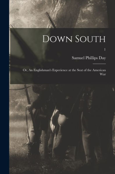 Down South: Or, An Englishman'S Experience At The Seat Of The American War; 1