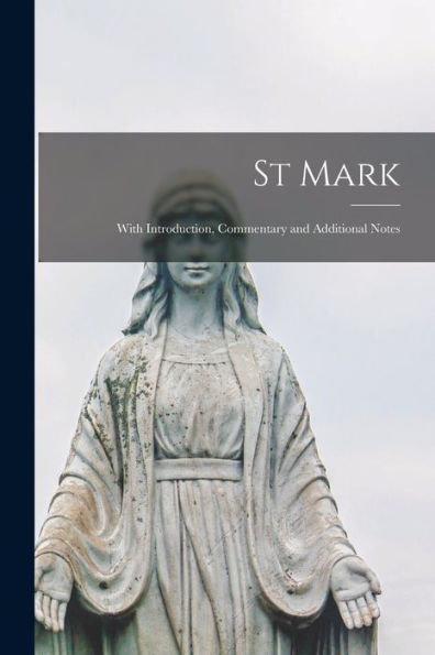 St Mark: With Introduction, Commentary And Additional Notes