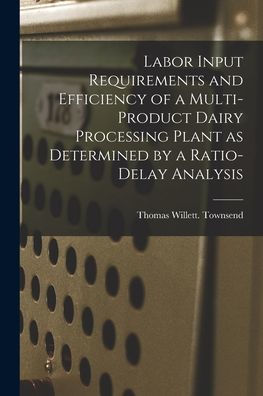 Labor Input Requirements And Efficiency Of A Multi-Product Dairy Processing Plant As Determined By A Ratio-Delay Analysis