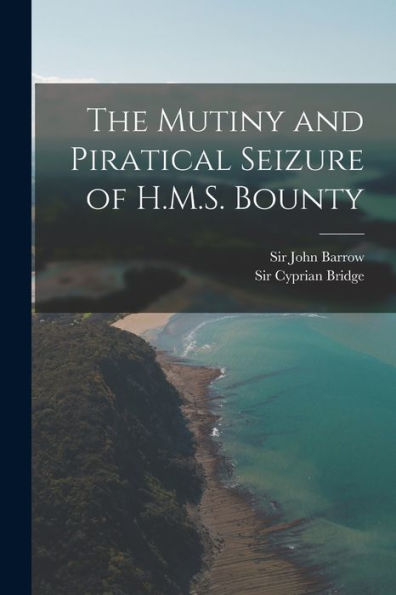 The Mutiny And Piratical Seizure Of H.M.S. Bounty