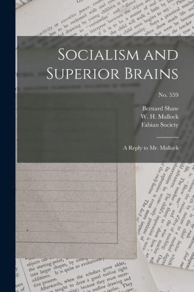 Socialism And Superior Brains: A Reply To Mr. Mallock; No. 559