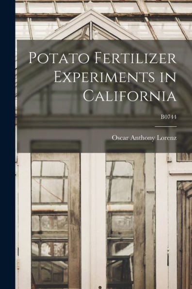 Potato Fertilizer Experiments In California; B0744