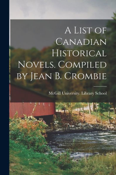 A List Of Canadian Historical Novels. Compiled By Jean B. Crombie
