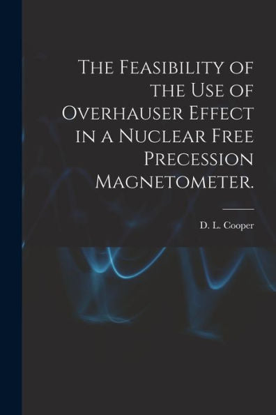 The Feasibility Of The Use Of Overhauser Effect In A Nuclear Free Precession Magnetometer.