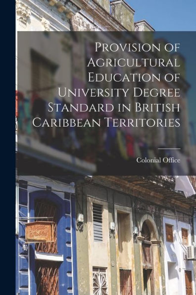 Provision Of Agricultural Education Of University Degree Standard In British Caribbean Territories