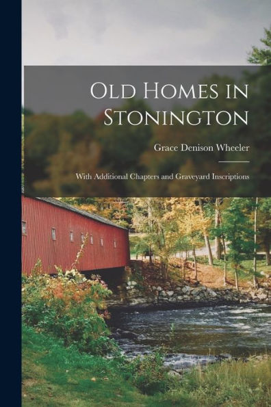 Old Homes In Stonington: With Additional Chapters And Graveyard Inscriptions