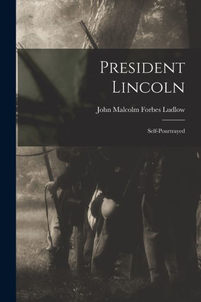 President Lincoln: Self-Pourtrayed