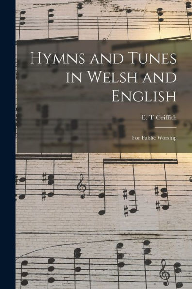 Hymns And Tunes In Welsh And English: For Public Worship