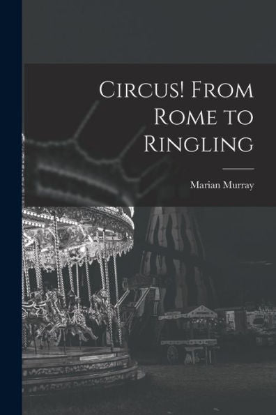 Circus! From Rome To Ringling