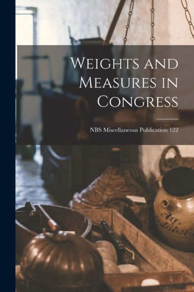 Weights And Measures In Congress; Nbs Miscellaneous Publication 122