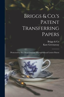 Briggs & Co.'S Patent Transferring Papers: Protected By Her Most Gracious Majesty'S Royal Letters Patent