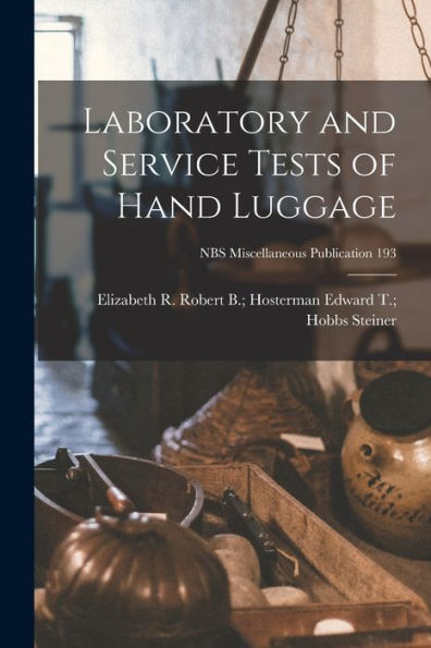 Laboratory And Service Tests Of Hand Luggage; Nbs Miscellaneous Publication 193