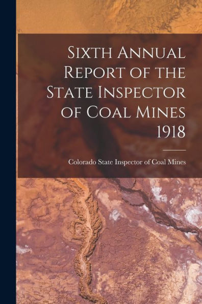 Sixth Annual Report Of The State Inspector Of Coal Mines 1918