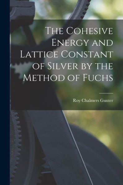 The Cohesive Energy And Lattice Constant Of Silver By The Method Of Fuchs