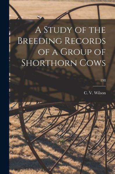 A Study Of The Breeding Records Of A Group Of Shorthorn Cows; 198