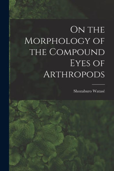 On The Morphology Of The Compound Eyes Of Arthropods