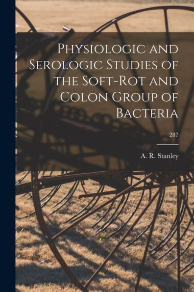 Physiologic And Serologic Studies Of The Soft-Rot And Colon Group Of Bacteria; 287