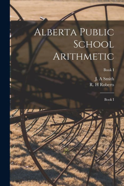 Alberta Public School Arithmetic: Book I; Book I
