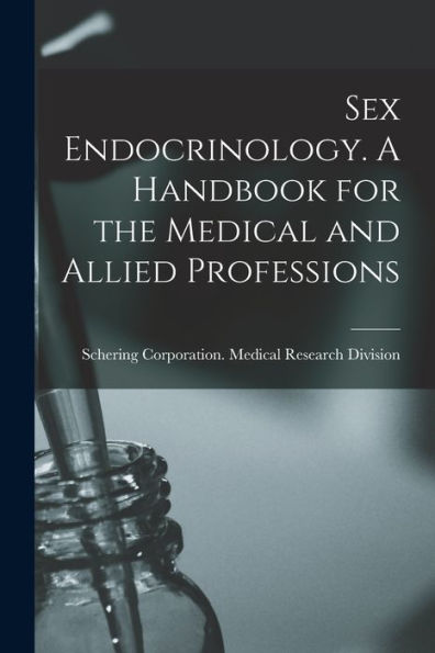 Sex Endocrinology. A Handbook For The Medical And Allied Professions