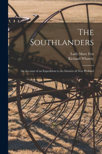 The Southlanders: An Account Of An Expedition To The Interior Of New Holland