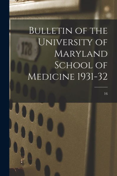 Bulletin Of The University Of Maryland School Of Medicine 1931-32; 16