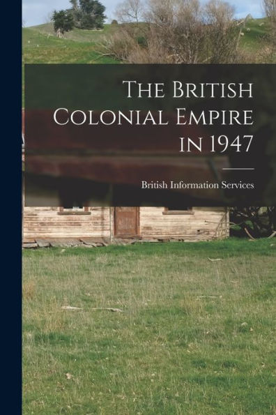 The British Colonial Empire In 1947