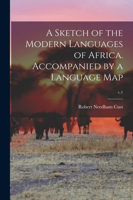 A Sketch Of The Modern Languages Of Africa. Accompanied By A Language Map; V.1