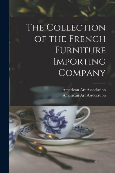 The Collection Of The French Furniture Importing Company