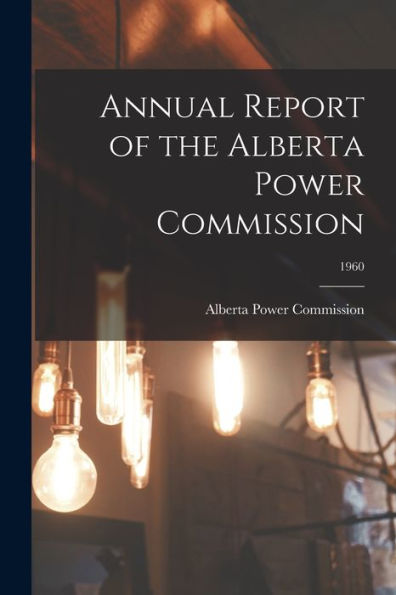 Annual Report Of The Alberta Power Commission; 1960