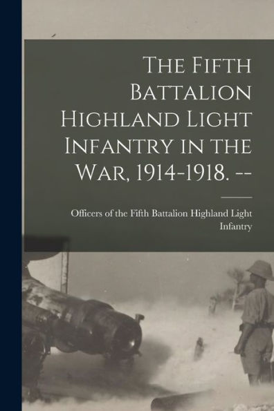 The Fifth Battalion Highland Light Infantry In The War, 1914-1918. --
