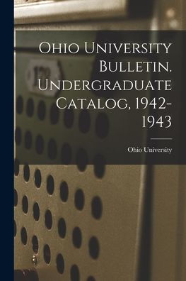 Ohio University Bulletin. Undergraduate Catalog, 1942-1943