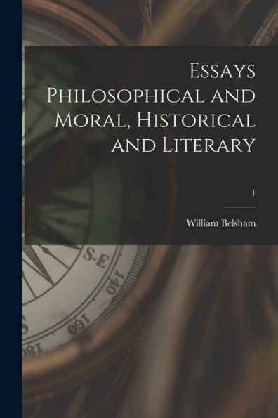 Essays Philosophical And Moral, Historical And Literary; 1
