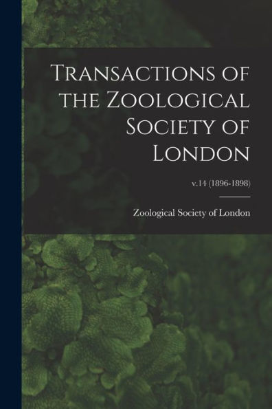 Transactions Of The Zoological Society Of London; V.14 (1896-1898)