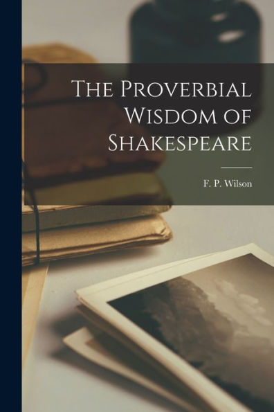 The Proverbial Wisdom Of Shakespeare