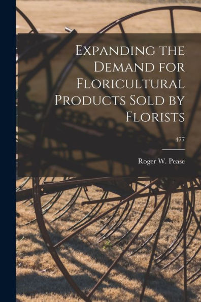 Expanding The Demand For Floricultural Products Sold By Florists; 477
