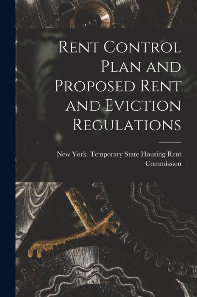 Rent Control Plan And Proposed Rent And Eviction Regulations