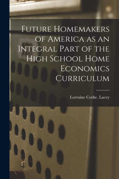 Future Homemakers Of America As An Integral Part Of The High School Home Economics Curriculum
