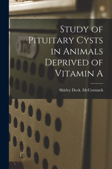 Study Of Pituitary Cysts In Animals Deprived Of Vitamin A