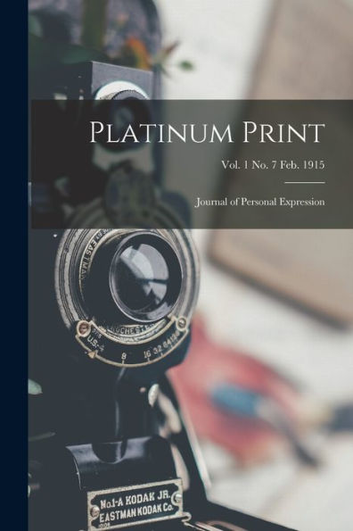 Platinum Print: Journal Of Personal Expression; Vol. 1 No. 7 Feb. 1915