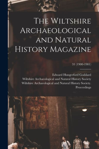 The Wiltshire Archaeological And Natural History Magazine; 31 (1900-1901)