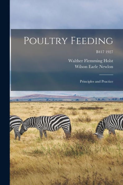 Poultry Feeding: Principles And Practice; B417 1927
