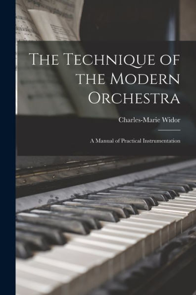 The Technique Of The Modern Orchestra: A Manual Of Practical Instrumentation