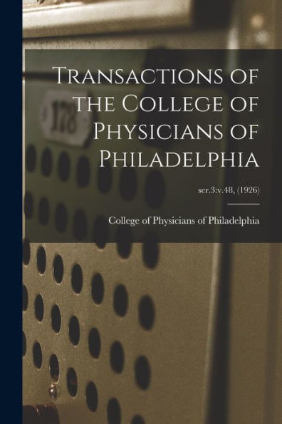 Transactions Of The College Of Physicians Of Philadelphia; Ser.3: V.48, (1926)