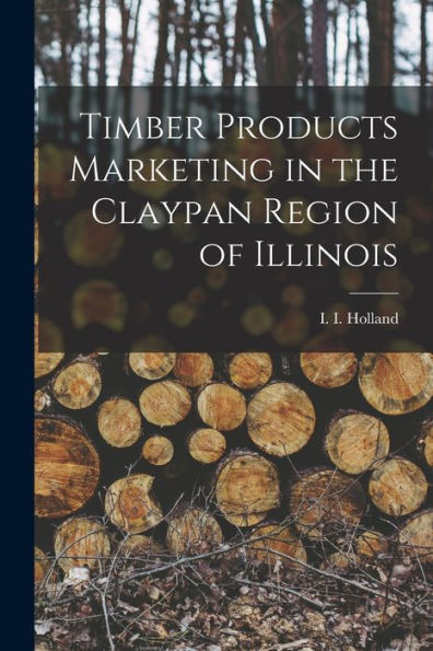 Timber Products Marketing In The Claypan Region Of Illinois