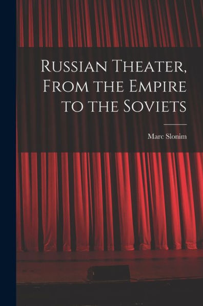 Russian Theater, From The Empire To The Soviets