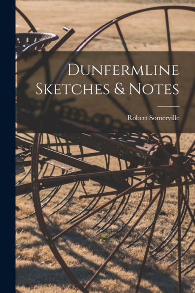 Dunfermline Sketches & Notes